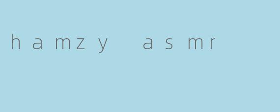 hamzy asmr